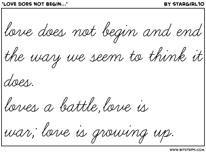 'love does not begin...'
