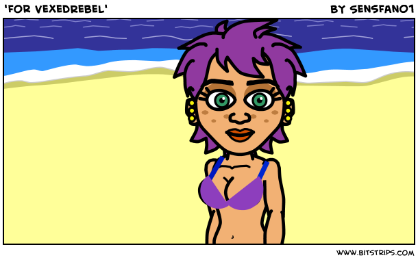'For VexedRebel'
