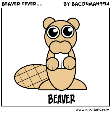 Beaver Fever....