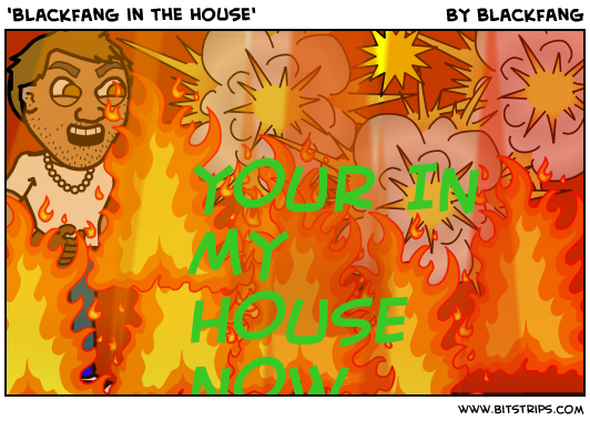 'blackfang in the house'