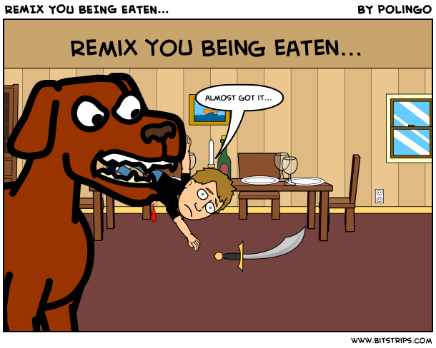 REMIX YOU BEING EATEN...