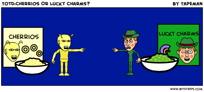TotD:Cherrios Or Lucky Charms?
