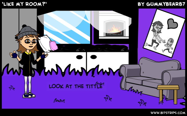 'like my room?'
