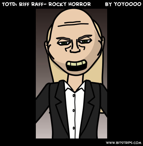 TotD: Riff raff- rocky horror
