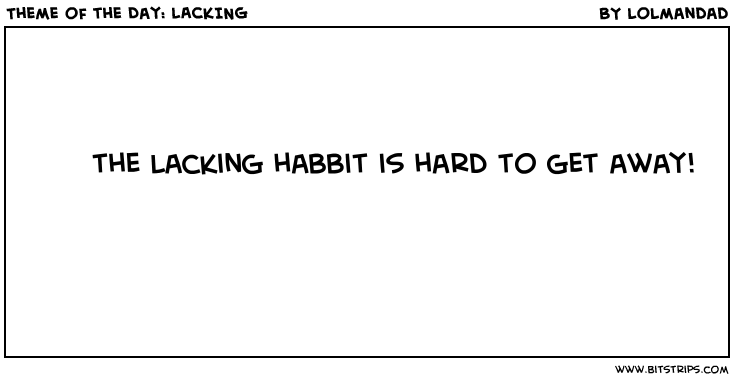 Theme of the Day: LACKING