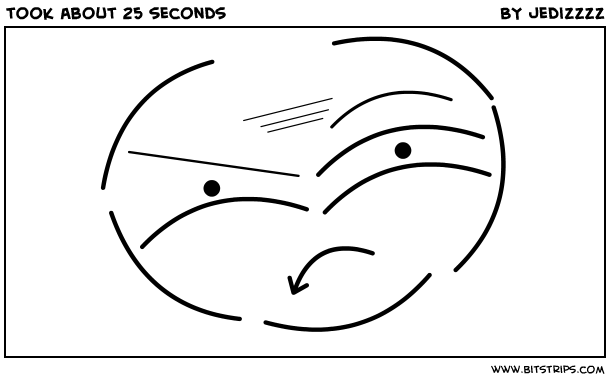 took about 25 seconds 