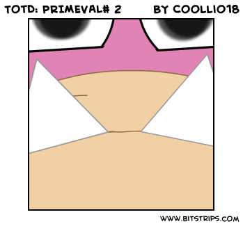 TotD: PRIMEVAL# 2