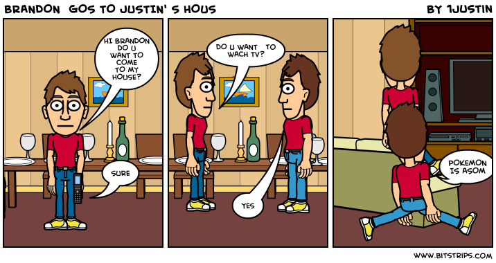 BRANDON  GOS TO JUSTIN' S HOUS