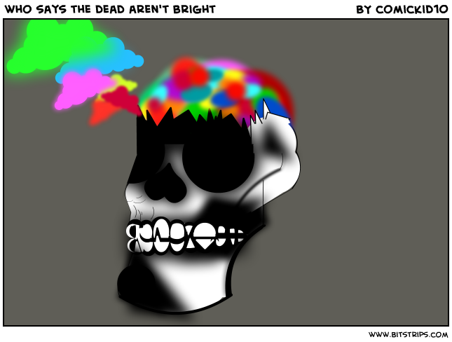 who says the dead aren't brigh