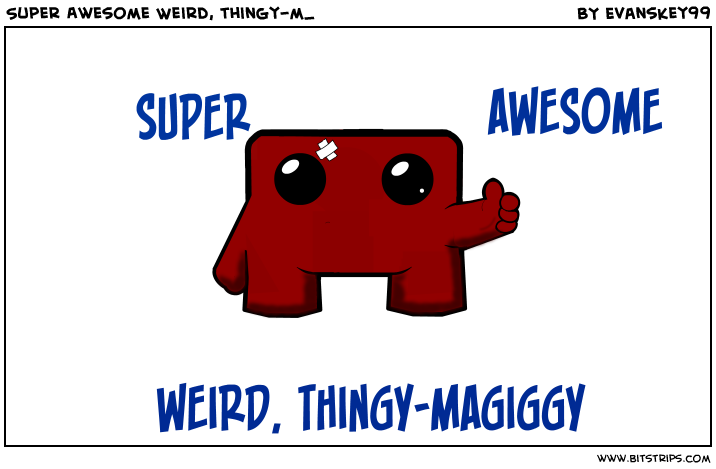 Super Awesome Weird, thingy-m_