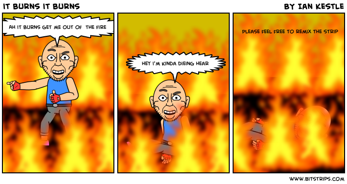 it burns it burns