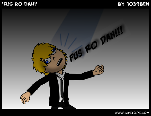 'Fus Ro Dah!'