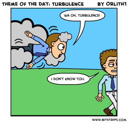 Theme of the Day: TURBULENCE