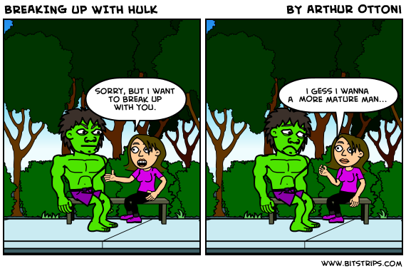 BREAKING UP WITH HULK
