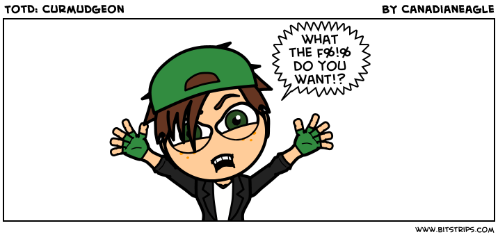 TotD: Curmudgeon
