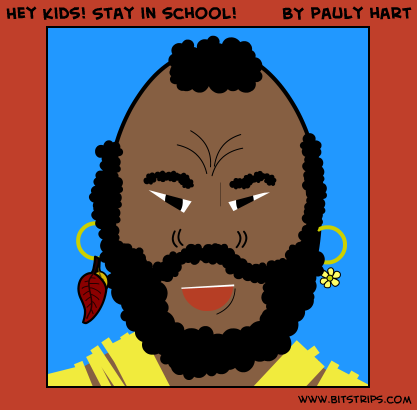Hey kids! Stay in school!
