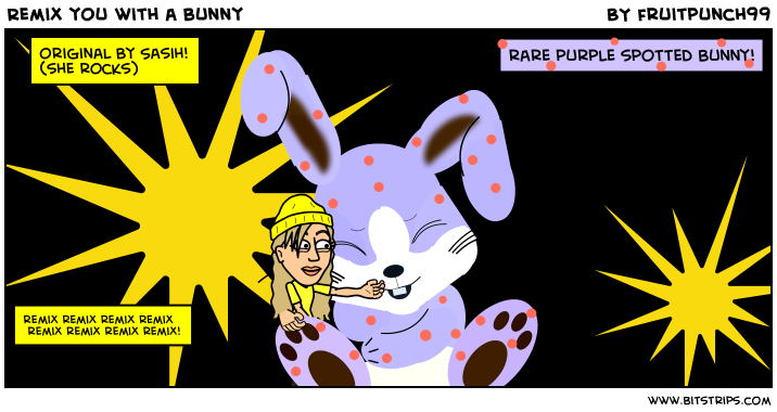 Remix you with a bunny