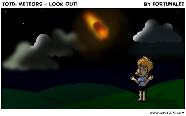 TotD: Meteors - Look Out!