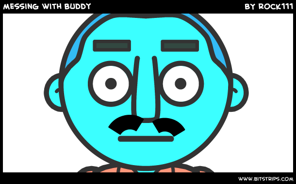 messing with buddy 