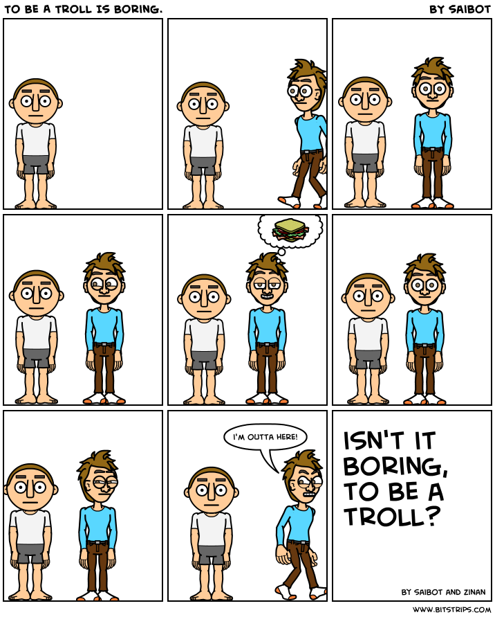 To Be A Troll Is Boring.