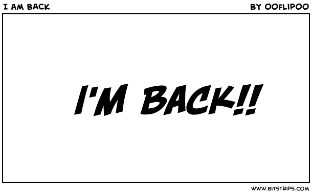 I am BACK
