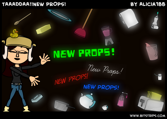 TAAADDAA!!NEW PROPS!