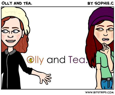 Olly and Tea.