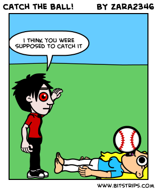 catch the ball!