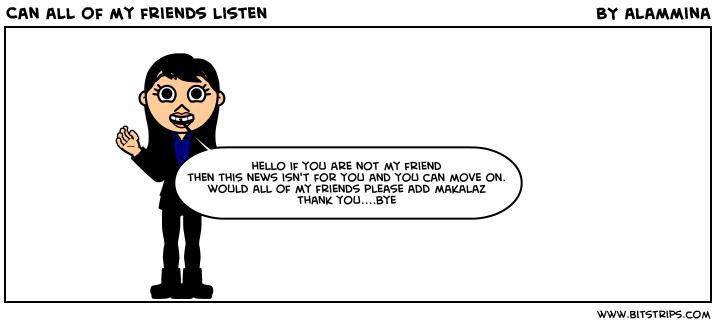 Can all of my friends listen 