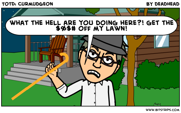 TotD: Curmudgeon