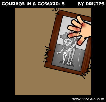 Courage in a Coward: 5