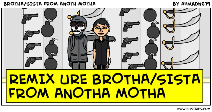  BROTHA/SISTA FROM ANOTH MOTHA