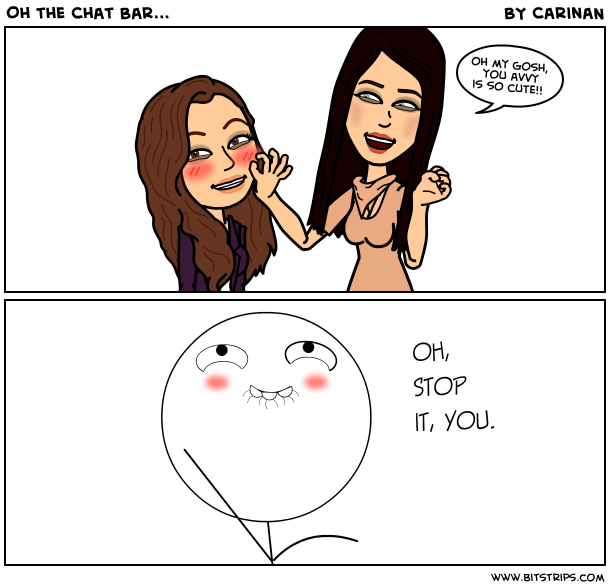 Oh the Chat Bar...