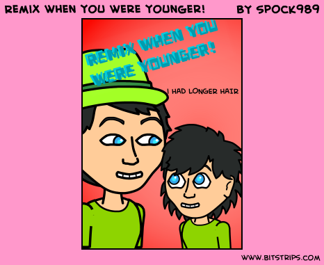 Remix when you were younger!