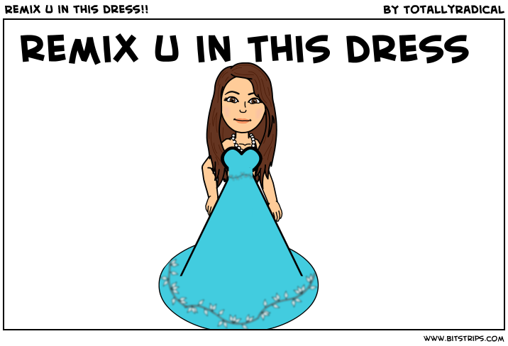 Remix u in this dress!!