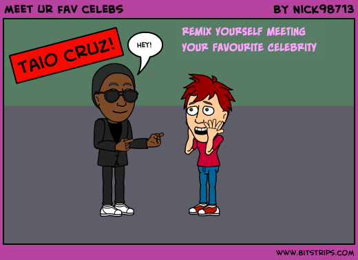 meet ur fav celebs