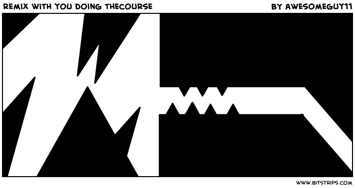 remix with you doing thecourse
