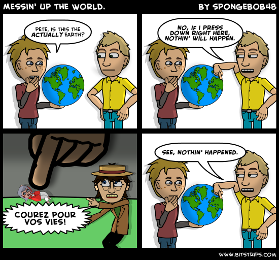 Messin' up the World.