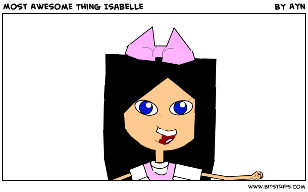 Most Awesome Thing Isabelle