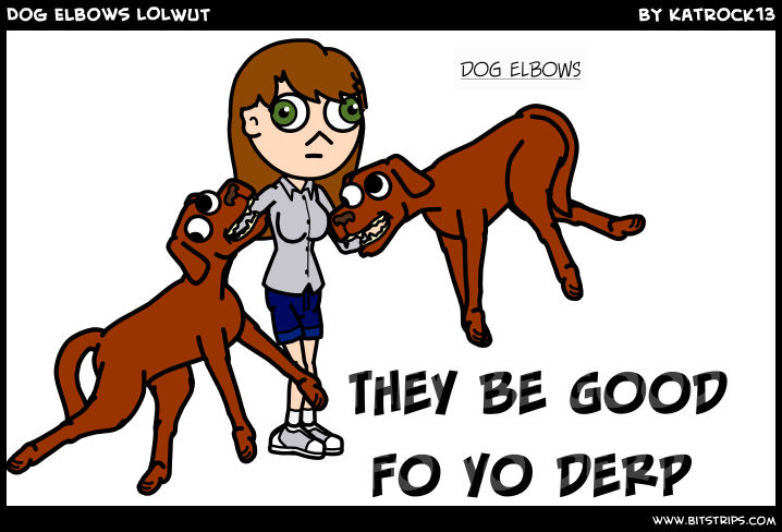 Dog Elbows LOLWUT