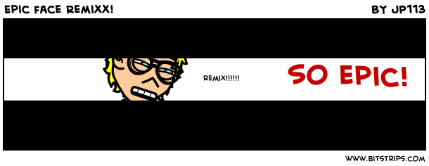 Epic face Remixx!