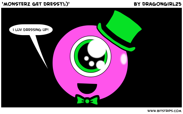 'monsterz get dressy!;)'
