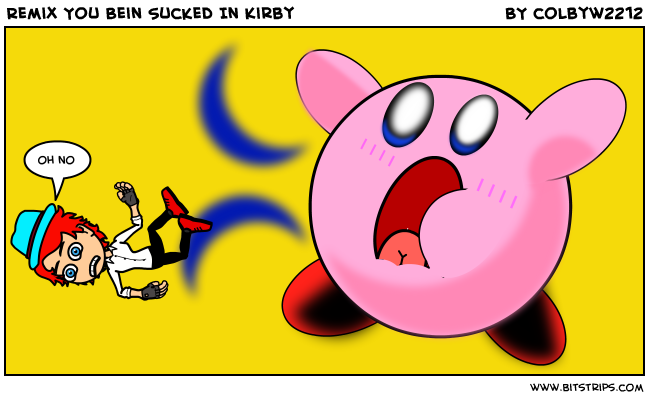 Remix You Bein Sucked In Kirby