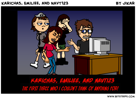 karicha5, Emiliee, and NavT123
