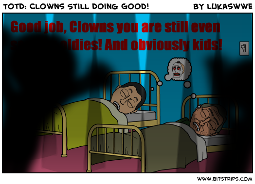 TotD: Clowns Still Doing Good!