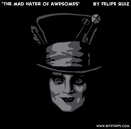 'the mad hater of awesomes'