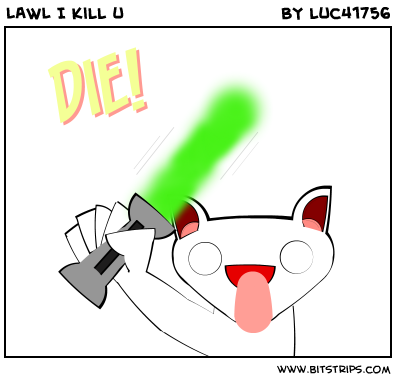 LAWL I Kill u