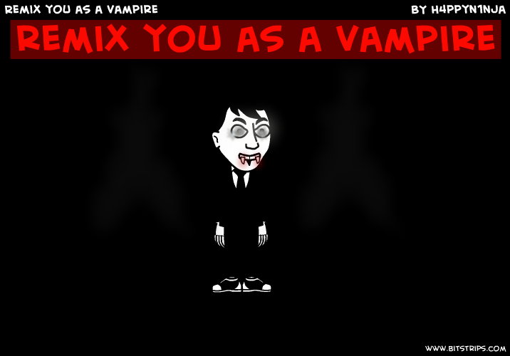 Remix you as a vampire