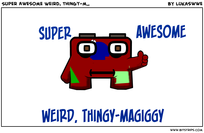 Super Awesome Weird, thingy-m_