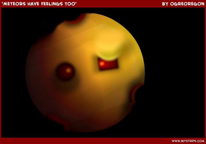 'Meteors Have Feelings Too'